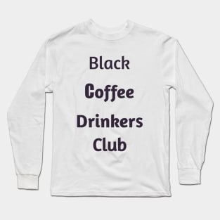 Black Coffee Drinkers Club Long Sleeve T-Shirt